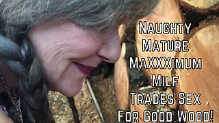 Naughty Mature Maxxximummilf Trades Sex for Good Wood!